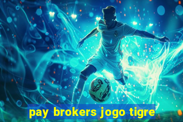 pay brokers jogo tigre